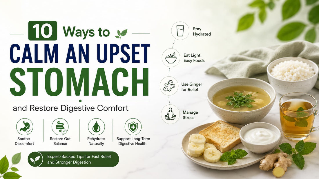 10 Ways to Calm an Upset Stomach and Restore Digestive Comfort